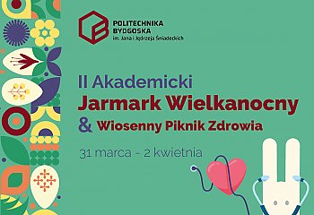 II Akademicki Jarmark Wielkanocny & Wiosenny Piknik Zdrowia na Politechnice Bydgoskiej