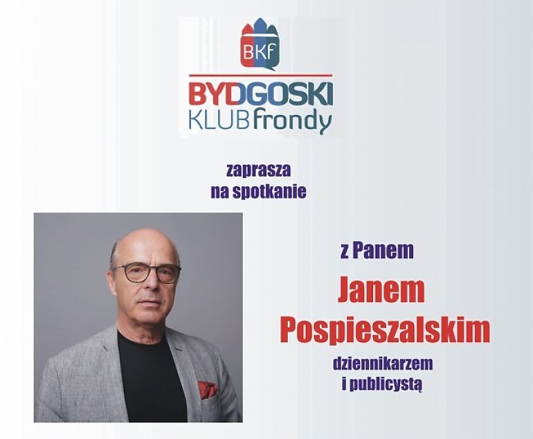 Bydgoski Klub Frondy zaprasza na spotkanie z Janem Pospieszalskim, dziennikarzem i publicystą [ZAPOWIEDŹ]