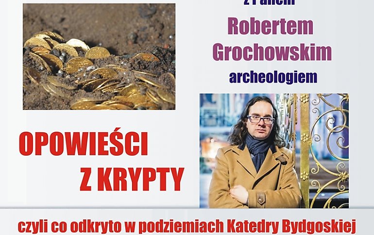 Opowieści z krypty. Spotkanie z archeologiem Robertem Grochowskim