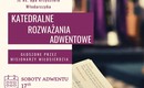 Adwentowe Nieszpory w Katedrze: Przygotuj się duchowo z Maryją i Janem Chrzcicielem!