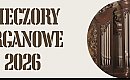 To będzie uczta dla duszy! Wieczory Organowe 2026 wracają do Bydgoszczy