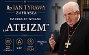 Między wiarą a niewiarą. Biskup Jan Tyrawa zaprasza na wykład o ateizmie