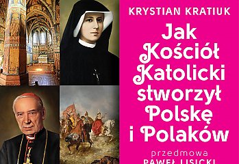 Jak Kościół katolicki stworzył Polskę i Polaków? [KSIĄŻKA]