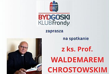 Bydgoski Klub Frondy zaprasza na spotkanie ks. prof. Chrostowskim