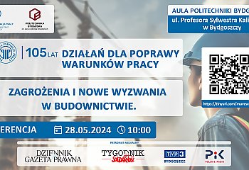 Konferencja „105 lat działań dla poprawy warunków pracy. Zagrożenia i nowe wyzwania w budownictwie”