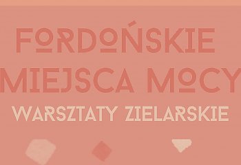 Magia roślin, czyli warsztaty zielarskie w Fordonie