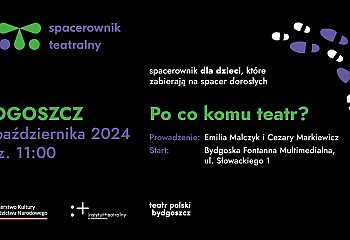 Po co komu teatr? - magiczny spacer po Bydgoszczy