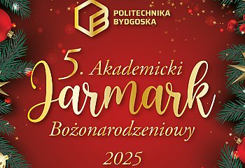 Świąteczny Jarmark na Politechnice Bydgoskiej zaprasza mieszkańców Fordonu i okolic!