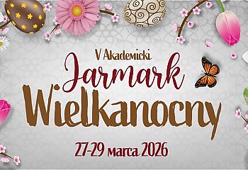 Politechnika Bydgoska zaprasza na V Akademicki Jarmark Wielkanocny! To będą trzy dni wyjątkowych smaków i zapachów