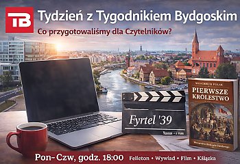 Tydzień z Tygodnikiem Bydgoskim. Co przygotowaliśmy dla Czytelników?