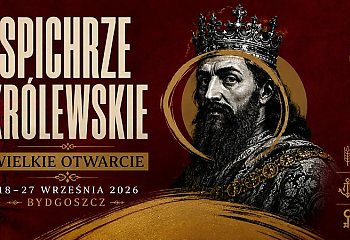 Powrót króla... do Bydgoszczy!  Wielkie Otwarcie Spichrzy Królewskich już we wrześniu