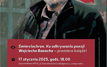 Promocja książki „Śmierciochron. Ku poezji Wojciecha Banacha” w Kujawsko-Pomorskim Centrum Kultury w Bydgoszczy. [ZAPROSZENIE]