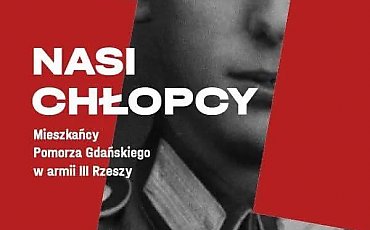 „Nasi chłopcy w armii III Rzeszy”? Profesor Bartyzel oburzony wystawą w Gdańsku!