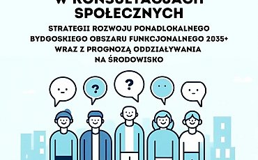 Masz coś do powiedzenia o przyszłości Bydgoszczy? Teraz masz szansę!
