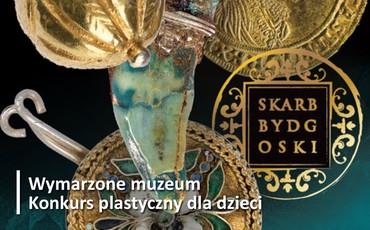 Dzieci tworzą przyszłość muzeów! Konkurs „Wymarzone Muzeum. Skarb” startuje w Bydgoszczy
