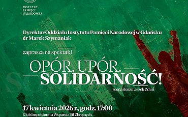 „Opór. Upór. Solidarność!”. Instytut Pamięci Narodowej zaprasza na wyjątkowy spektakl