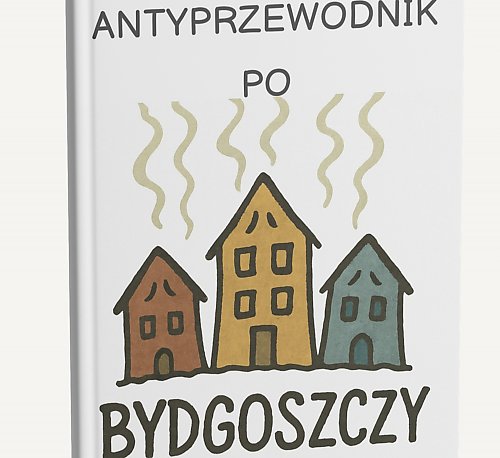 „Antyprzewodnik po Bydgoszczy” – książka, która zrobi z turysty survivalowca