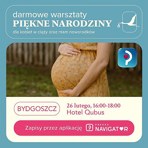 Piękne narodziny są możliwe.  Pregna Navigator zaprasza mamy z Bydgoszczy i okolic  na bezpłatne warsztaty