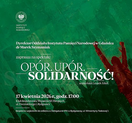 „Opór. Upór. Solidarność!”. Instytut Pamięci Narodowej zaprasza na wyjątkowy spektakl