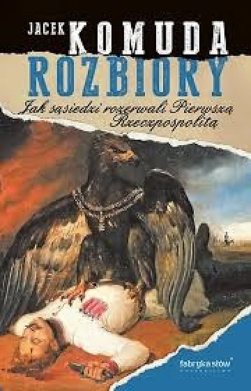 Rozbiory zaczęły się znacznie wcześniej. Co o upadku Polski pisze Jacek Komuda?