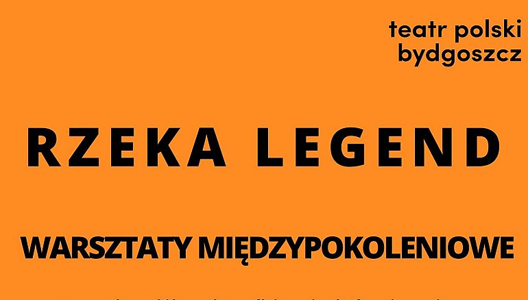 Teatr Polski w Bydgoszczy otworzył nabór do kolejnych cykli warsztatów w ramach projektu „Rzeka legend”
