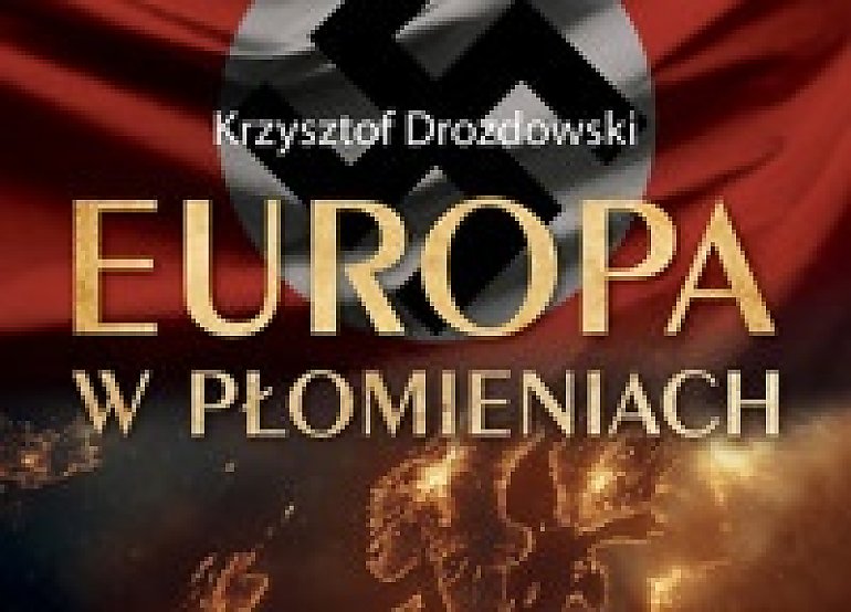 Europa w płomieniach – spotkanie z historią i autorem, który o niej opowiada