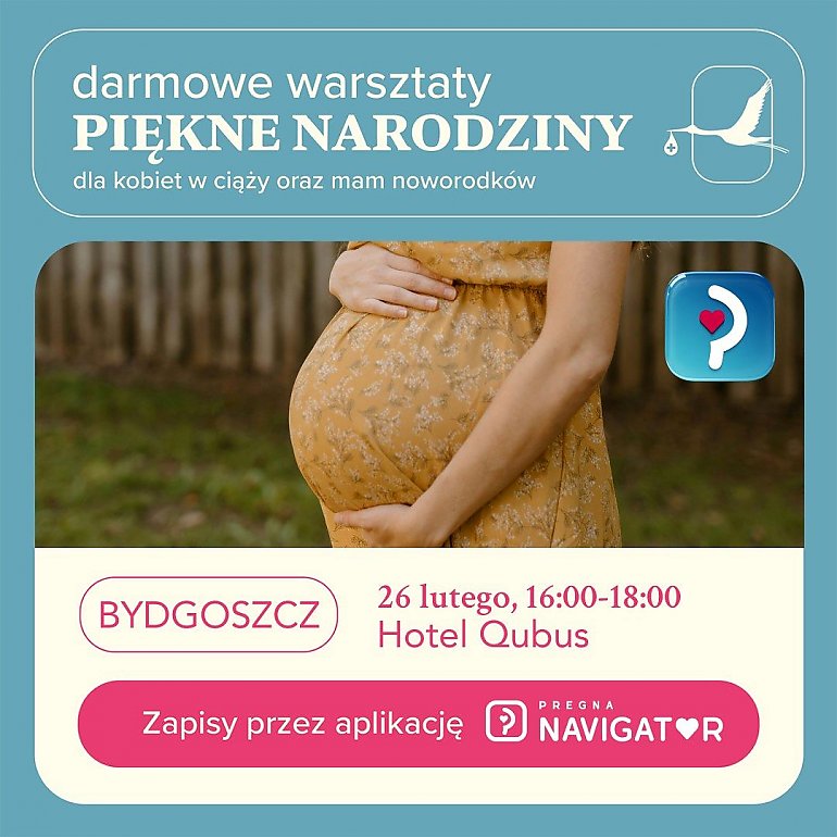 Piękne narodziny są możliwe.  Pregna Navigator zaprasza mamy z Bydgoszczy i okolic  na bezpłatne warsztaty